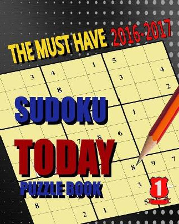 Sudoku Today Puzzle I: Sudoku Today Puzzle I The must have 2016-2017 by Nontvaris 9781535400978
