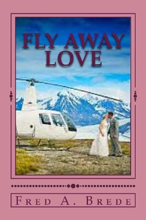 Fly Away Love by Fred a Brede 9781539018261