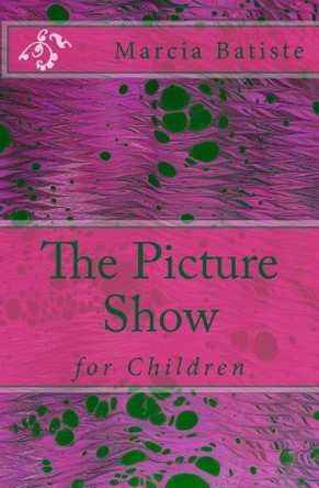 The Picture Show: for Children by Marcia Batiste 9781505761443