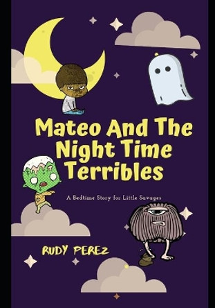 Mateo And The Night Time Terribles by Rudy Perez 9781099180552