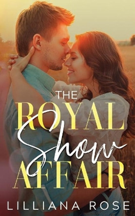 The Royal Show Affair by Lilliana Rose 9781099204968