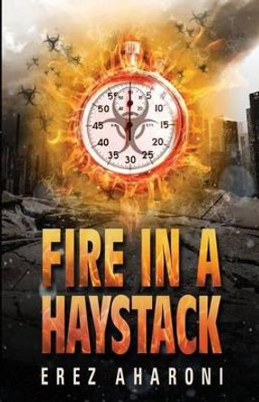 Fire in a Haystack by Erez Aharoni 9781514117873