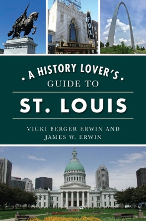 A History Lover's Guide to St. Louis by Vicki Berger Erwin 9781467151351