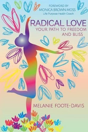 Radical Love: Your Path to Freedom and Bliss by Monica Brown Moss 9781518729010