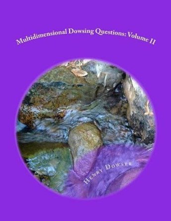 Multidimensional Dowsing Questions: Volume II by Henry Dowser 9781505662641