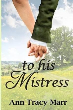 To His Mistress by Ann Tracy Marr 9781539007715