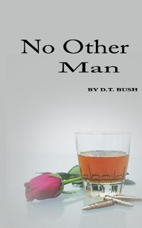 No Other Man by D T Bush 9781494851651