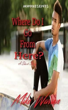 Where Do I Go from Here? by Mike Warren 9781539002413