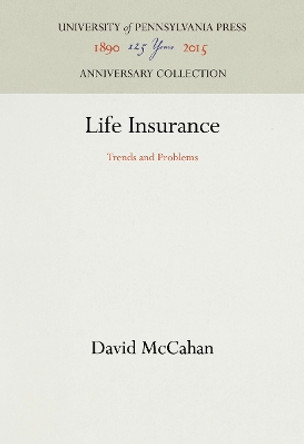 Life Insurance: Trends and Problems by David McCahan 9781512813135