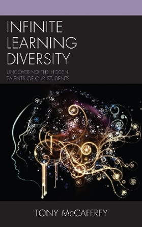 Infinite Learning Diversity: Uncovering the Hidden Talents of Our Students by Tony McCaffrey 9781475834604