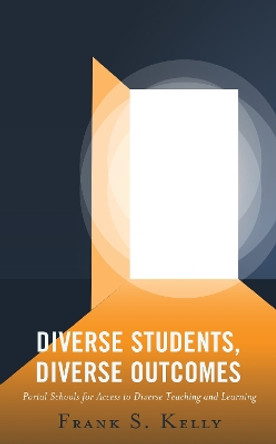 Diverse Students, Diverse Outcomes: Portal Schools for Access to Diverse Teaching and Learning by Frank S. Kelly 9781475864717