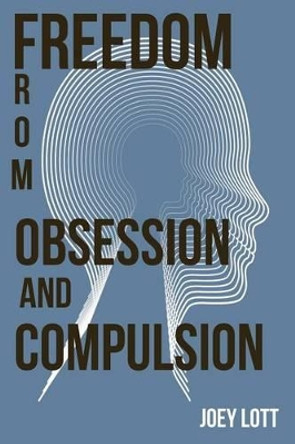 Freedom from Obsession and Compulsion by Joey Lott 9781518666582