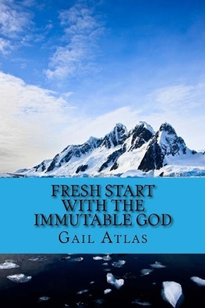 Fresh Start with the Immutable God by Gail Atlas 9781519162618