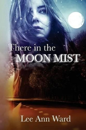 There in the Moon Mist by Lee Ann Ward 9781519238504