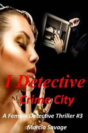 I Detective: Crime City by Marcia Savage 9781519401021