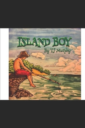 Island Boy by Tj Murphy 9781520606682