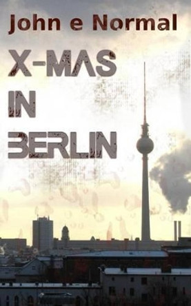 X-Mas in Berlin by John E Normal 9781522799283