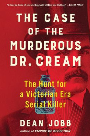 The Case of the Murderous Dr. Cream: The Hunt for a Victorian Era Serial Killer by Dean Jobb