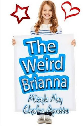 Weird Brianna by Mikayla Charlize 9781505922943