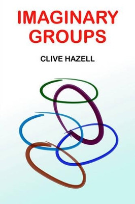 Imaginary Groups by Clive Hazell 9781418498184