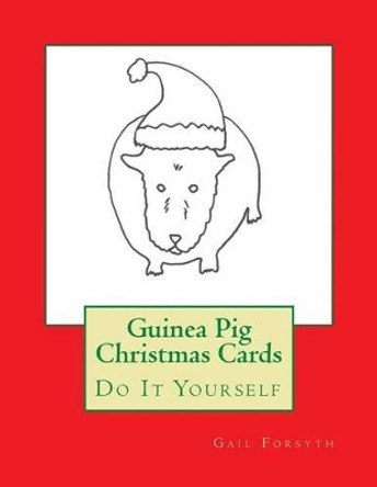 Guinea Pig Christmas Cards: Do It Yourself by Gail Forsyth 9781517285654