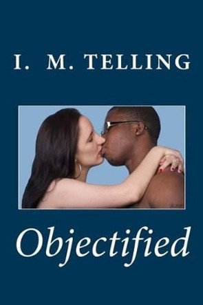 Objectified by I M Telling 9781505239966