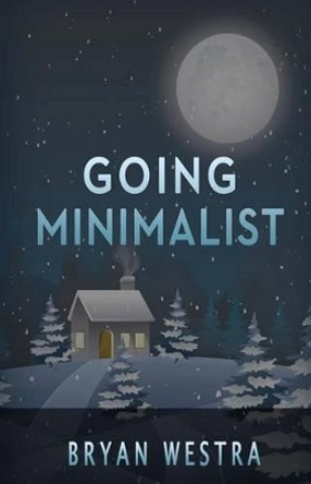 Going Minimalist by Bryan Westra 9781539529958