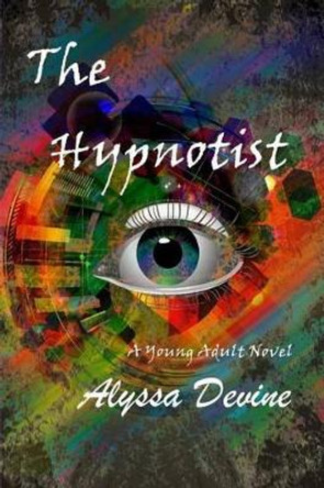 The Hypnotist by Alyssa Devine 9781507859438