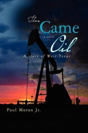 Then Came Oil by Paul Moran Jr 9781460937860