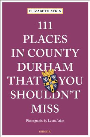 111 Places in County Durham That You Shouldn't Miss by Elizabeth Atkin