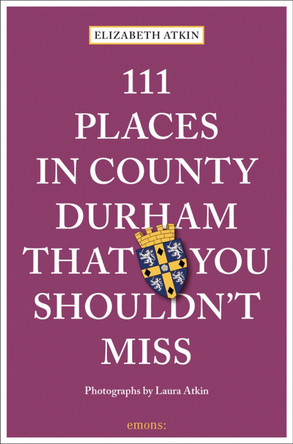 111 Places in County Durham That You Shouldn't Miss by Elizabeth Atkin