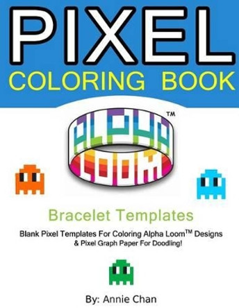 Pixel Coloring Book: Bracelet Templates 6 Essential Sizes by Annie Chan 9781536910377