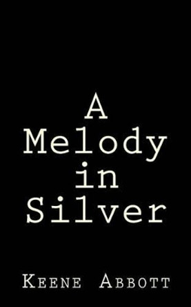 A Melody in Silver by Keene Abbott 9781522943037