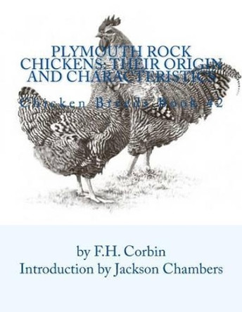 Plymouth Rock Chickens: Their Origin and Characteristics: Chicken Breeds Book 42 by Jackson Chambers 9781536833201