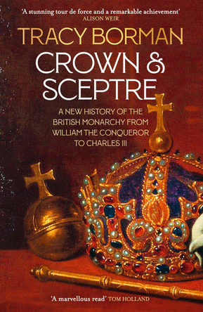 Crown & Sceptre: 1000 Years of Kings and Queens by Tracy Borman