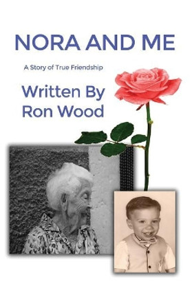 Nora and Me: A Story of True Friendship by Ron Wood 9781480942820