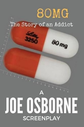 80mg: The Story of an Addict by Joe Osborne 9781537529554