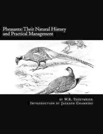 Pheasants: Their Natural History and Practical Management: Raising Pheasants Book 3 by Jackson Chambers 9781536991291