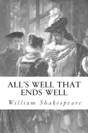 All's Well That Ends Well by William Shakespeare 9781539942764