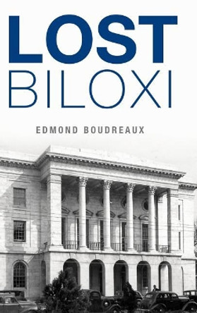 Lost Biloxi by Edmond Boudreaux 9781540202901