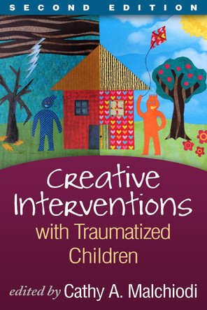 Creative Interventions with Traumatized Children, Second Edition Cathy A. Malchiodi 9781462548491