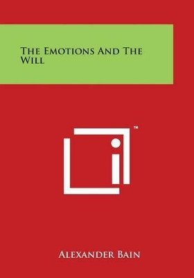 The Emotions and the Will by Alexander Bain 9781498124454