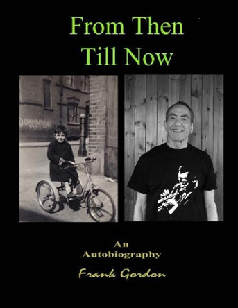 From Then Till Now An Autobiography by Frank Gordon Bsc 9781537064284
