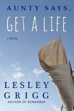 Aunty Says, Get a Life by Lesley Grigg 9781536982572