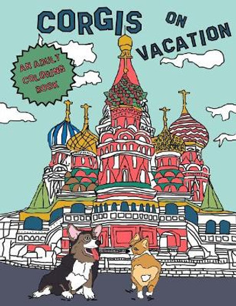 Corgis On Vacation: An Adult Coloring Book by Kerri Wood Thomson 9781537321462