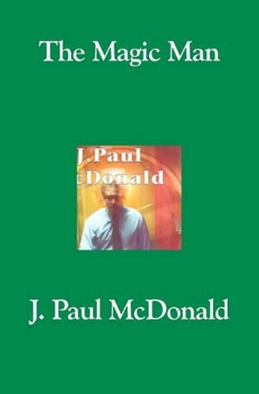 The Magic Man by J Paul McDonald 9781419643354