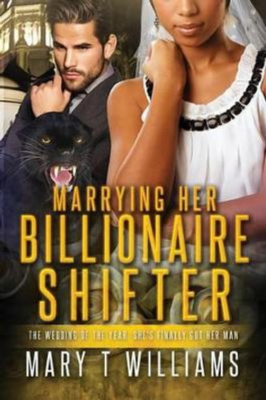 Marrying Her Billionaire Shifter: A BBW BWWM Paranormal Panther Romance by Mary T Williams 9781537080888