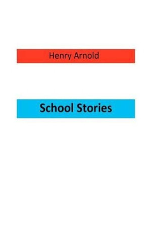 School Stories by Henry Arnold 9781470055790