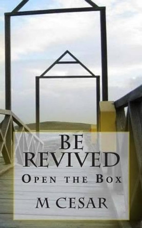 Be Revived: Open the Box by M Cesar 9781484065488