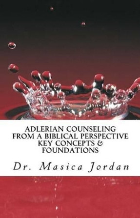 Adlerian Counseling from a Biblical Perspective: Key Concepts & Foundations by Masica Jordan 9781539851998